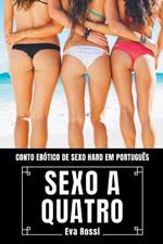 Sexo a Quatro: Conto Erotico de Sexo Hard em Portugues
