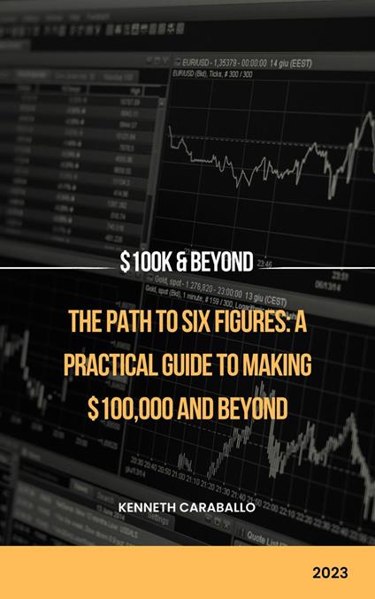 The Path to Six Figures: A Practical Guide to Making $100,000 and Beyond