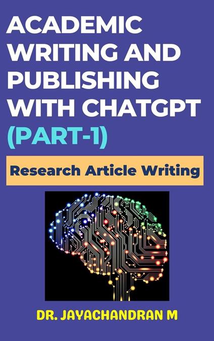 Academic Writing and Publishing with ChatGPT (Part-1): Research Article Writing - Jayachandran M - ebook