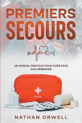 Premiers Secours: un manuel pratique pour faire face aux urgences - Nathan Orwell - cover