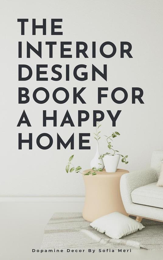 The Interior Design Book For A Happy Home