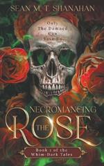 Necromancing The Rose - Book 1 of the Whim-Dark Tales