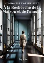 À la Recherche de la Maison et de l'amour: Surmonter l'orphelinat