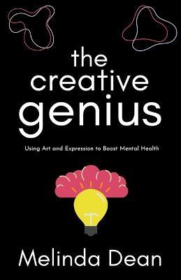 The Creative Genius: Using Art and Expression to Boost Mental Health - Melinda Dean - cover