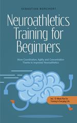 Neuroathletics Training for Beginners More Coordination, Agility and Concentration Thanks to Improved Neuroathletics - Incl. 10-Week Plan For Training in Everyday Life.