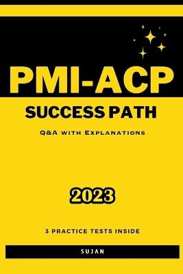 PMI-ACP Success Path: Q&A with Explanations - Sujan - cover