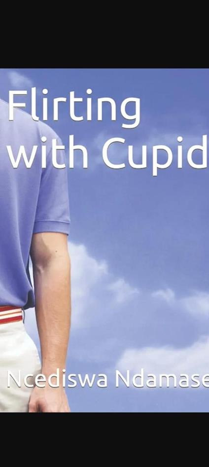 Flirting with Cupid - Ncesh,Ncediswa Ndamase - ebook