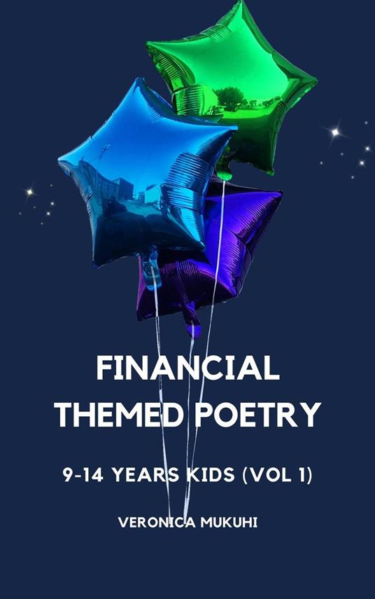 Financial Themed Poetry for 9-14 Years Kids (Vol 1) - Veronica Mukuhi - ebook