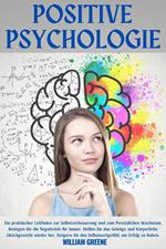 Positive Psychologie für Selbstverbesserung und persönliches Wachstum. Besiege die Negativität für immer, finde das psychophysische Gleichgewicht, steigere das Selbstwertgefühl, um Erfolg zu haben.