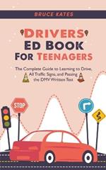 Drivers Ed Book For Teenagers: The Complete Guide to Learning to Drive, All Traffic Signs, and Passing the DMV Written Test