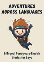 Adventures Across Languages: Bilingual Portuguese-English Stories for Boys