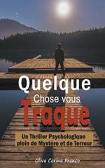 Quelque Chose vous Traque: Un Thriller Psychologique plein de Mystere et de Terreur