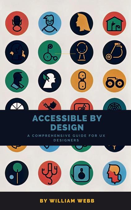 Accessible by Design: A Comprehensive Guide to UX Accessibility for Designers