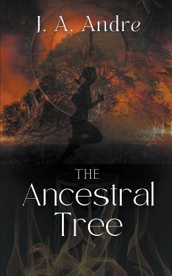 The Ancestral Tree - J A Andre - cover