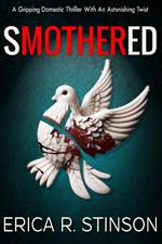 Smothered(A Gripping Domestic Thriller With An Astonishing Twist)