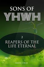 Sons of YHWH: Reapers of the Life Eternal