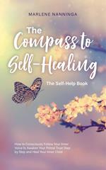 The Compass to Self-Healing - The Self-Help Book: How to Consciously Follow Your Inner Voice to Awaken Your Primal Trust Step by Step and Heal Your Inner Child