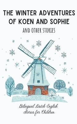 The Winter Adventures of Koen and Sophie and Other Stories: Bilingual Dutch-English Stories for Children - Coledown Bilingual Books - cover