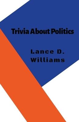 Trivia About Politics - Lance D Williams - cover