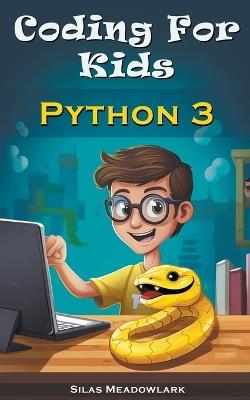 Coding For Kids: Python 3 - Silas Meadowlark - cover