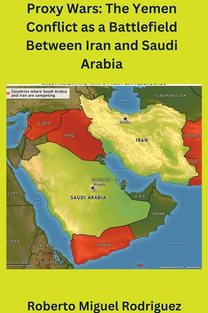 Proxy Wars: The Yemen Conflict as a Battlefield between Iran and Saudi Arabia - Roberto Miguel Rodriguez - ebook