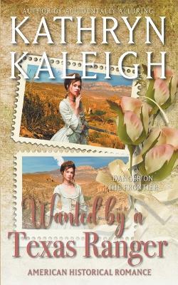 Wanted by a Texas Ranger - Kathryn Kaleigh - cover