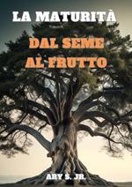 La Maturità: Dal Seme al Frutto