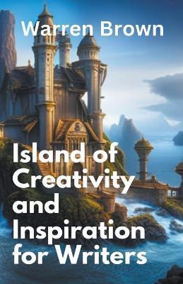 Island of Creativity and Inspiration for Writers - Warren Brown - cover