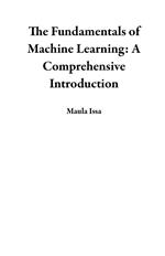 The Fundamentals of Machine Learning: A Comprehensive Introduction