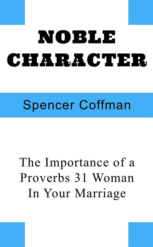 Noble Character: The Importance of a Proverbs 31 Woman In Your Marriage