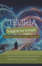 Teoria da Viagem no Tempo através da Confluência da Relatividade e Astrofísica