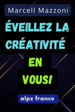 E´veillez La Cre´ativite´ En Vous!