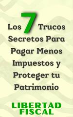 Los 7 Trucos Secretos Para Pagar Menos Impuestos y Proteger tu Patrimonio