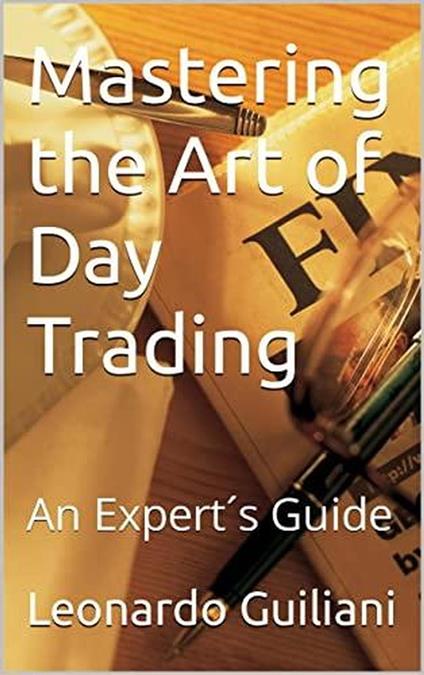 Mastering the Art of Day Trading An Expert's Guide