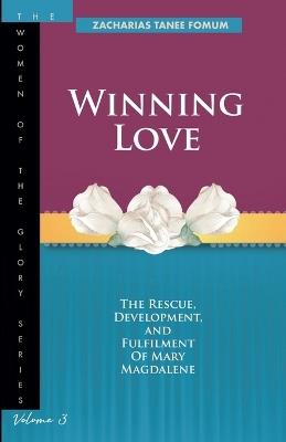 Winning Love: The Rescue, Development and Fulfilment of Mary Magdalene - Zacharias Tanee Fomum - cover