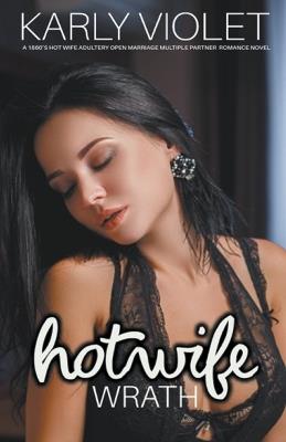 Hotwife: Wrath - A 1860's Hot Wife Adultery Open Marriage Multiple Partner Romance Novel - Karly Violet - cover