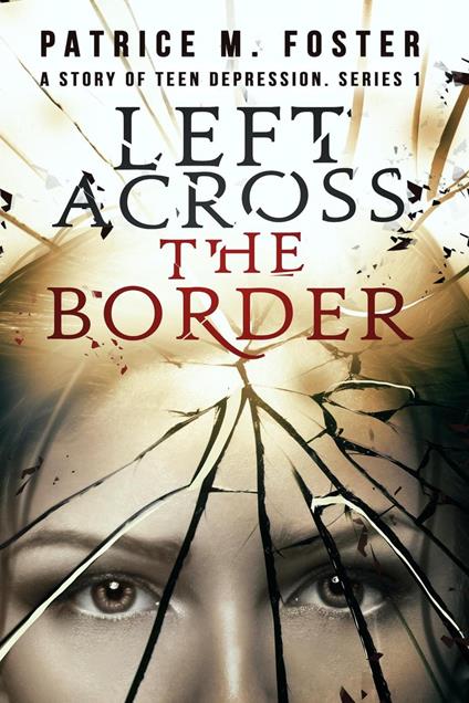 Left Across the Border A story of Teen Depression Series 1 - Patrice M Foster - ebook