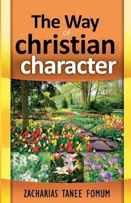 The Way of Christian Character - Zacharias Tanee Fomum - cover