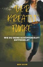 Der Kreative Funke - Wie du deine Schoepferkraft entfesselst