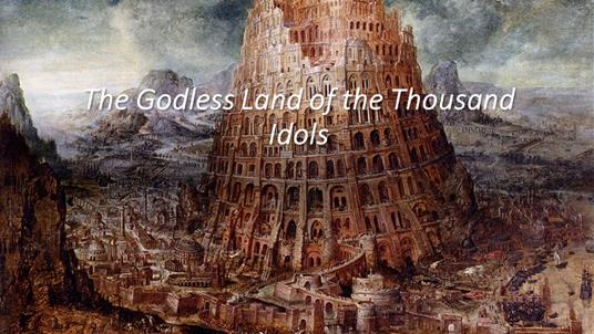 The Godless Land of the Thousand Idols