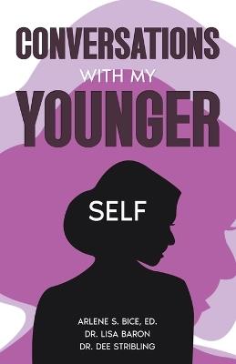 Conversations with My Younger Self - Arlene Bice,Lisa Baron,Dee Stribling - cover