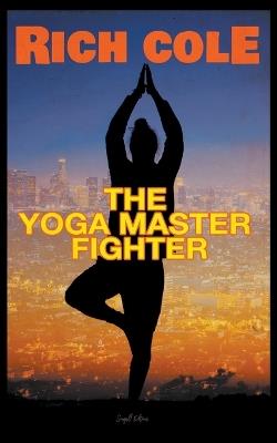 The Yoga Master Fighter - Rich Cole - cover