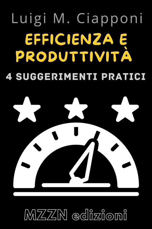 4 Consigli Pratici Per Essere Più Efficienti E Produttivi - MZZN Edizioni - ebook