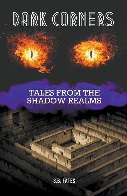 Dark Corners: Tales from the Shadow Realms - S B Fates - cover