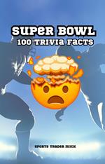 Super Bowl Chronicles: 100 Trivia Facts