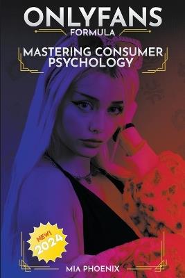 The OnlyFans Formula: Mastering Consumer Psychology for Unstoppable Success - Mia Phoenix - cover