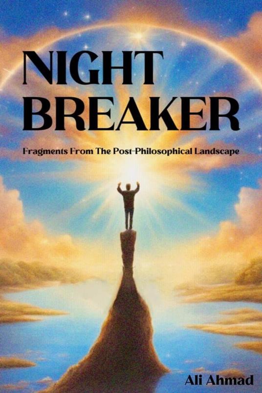 Night Breaker: Fragments From the Post-philosophical Landscape