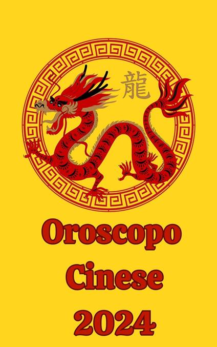 Oroscopo Cinese 2024 - Alina A Rubi,Angeline Rubi - ebook