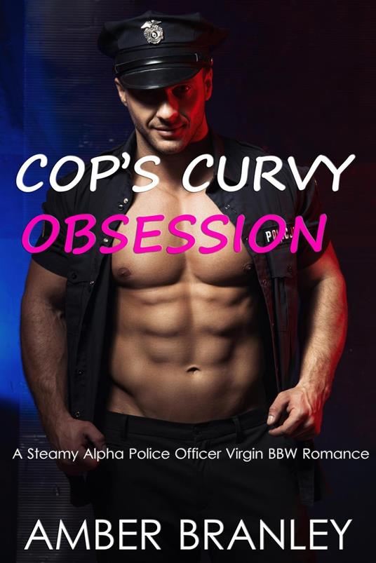 Cop’s Curvy Obsession (A Steamy Alpha Police Officer Virgin BBW Romance) - Amber Branley - ebook