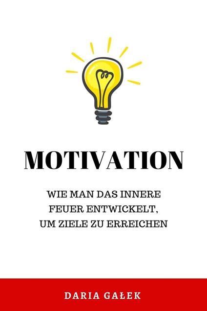 Motivation: Wie man das innere Feuer entwickelt, um Ziele zu erreichen